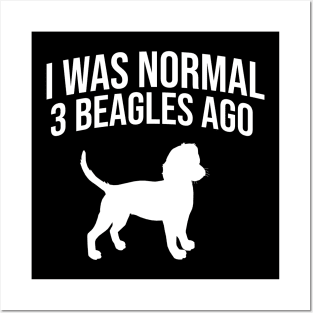 I was normal 3 beagles ago Posters and Art